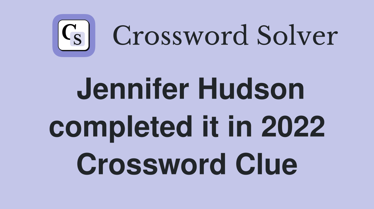 Jennifer Hudson completed it in 2022 Crossword Clue