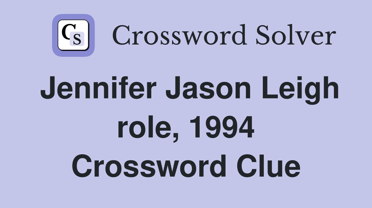 Jennifer Jason Leigh role, 1994 Crossword Clue