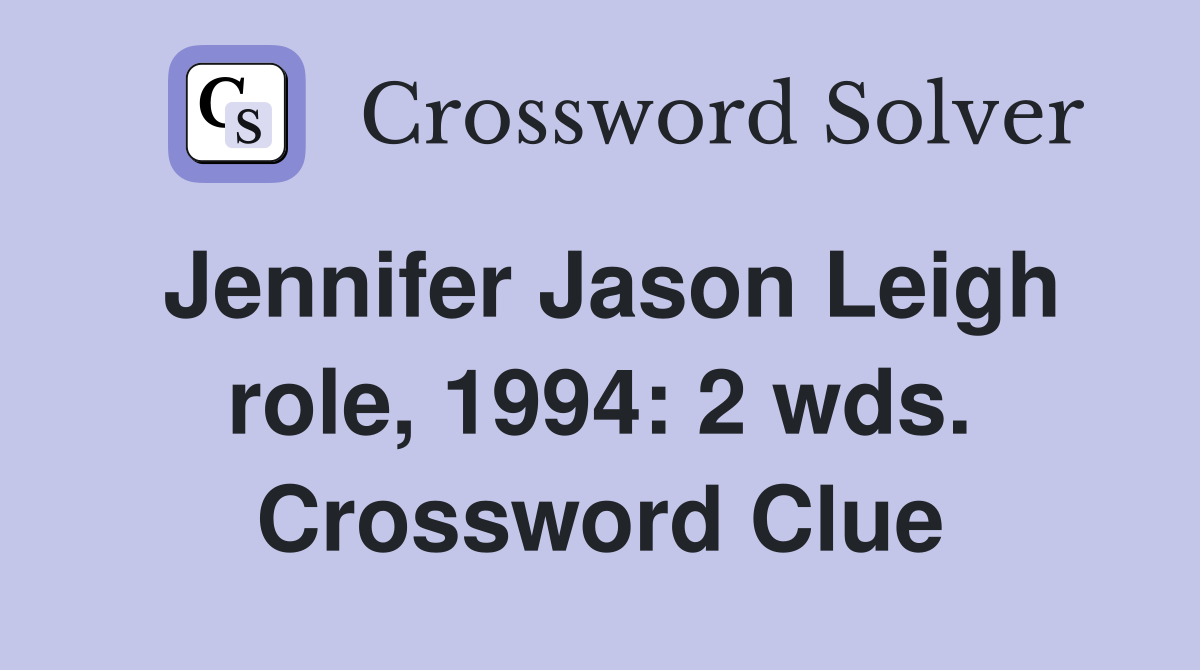 Jennifer Jason Leigh role, 1994: 2 wds. Crossword Clue