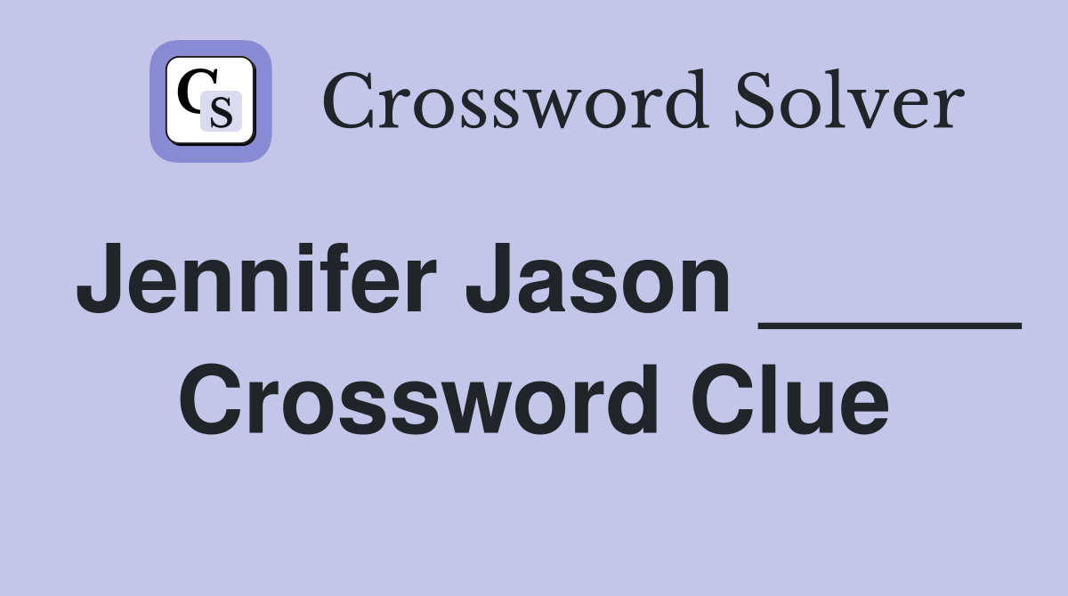 Jennifer Jason _____ Crossword Clue