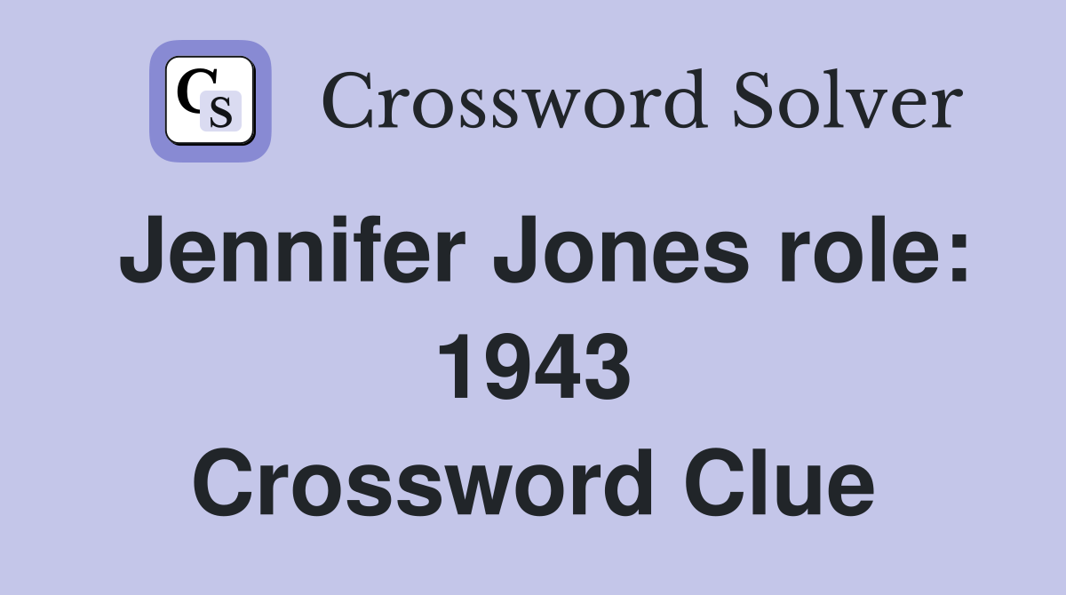 Jennifer Jones role: 1943 Crossword Clue