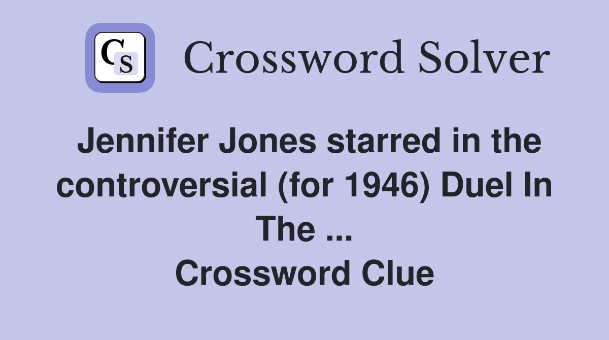 Jennifer Jones starred in the controversial (for 1946) Duel In The ... Crossword Clue