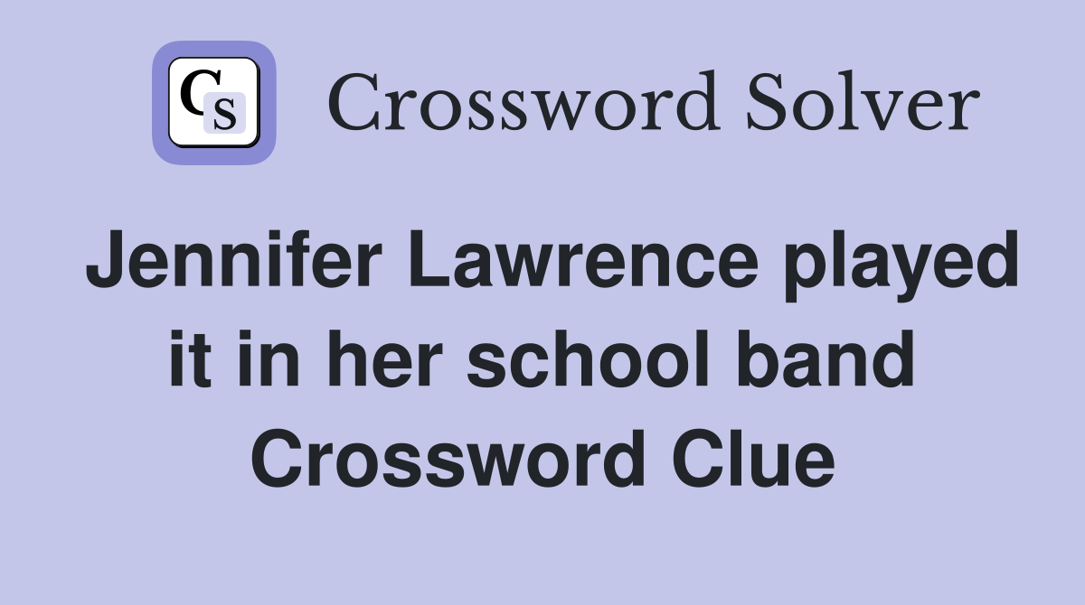 Jennifer Lawrence played it in her school band Crossword Clue