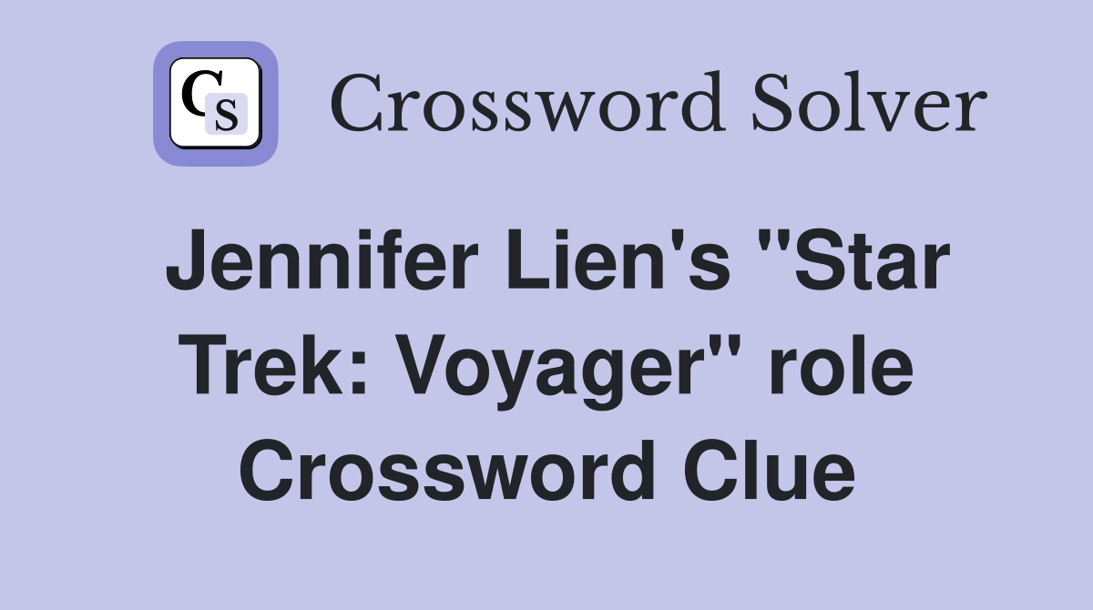 Jennifer Lien's "Star Trek: Voyager" role Crossword Clue