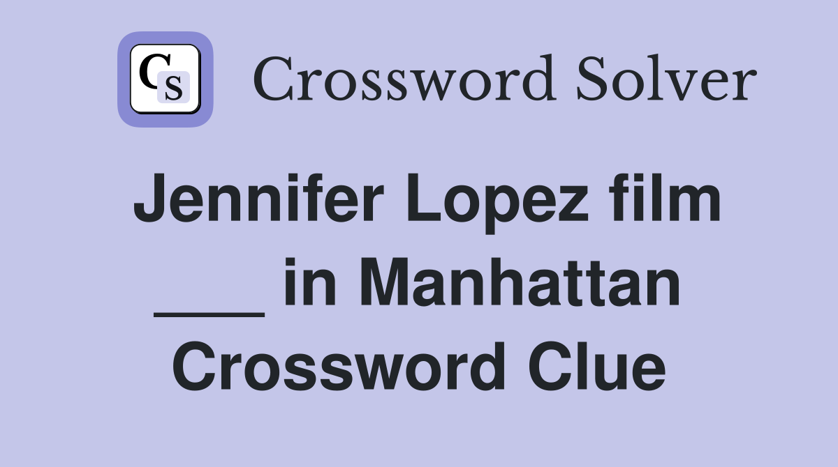 Jennifer Lopez film ___ in Manhattan Crossword Clue