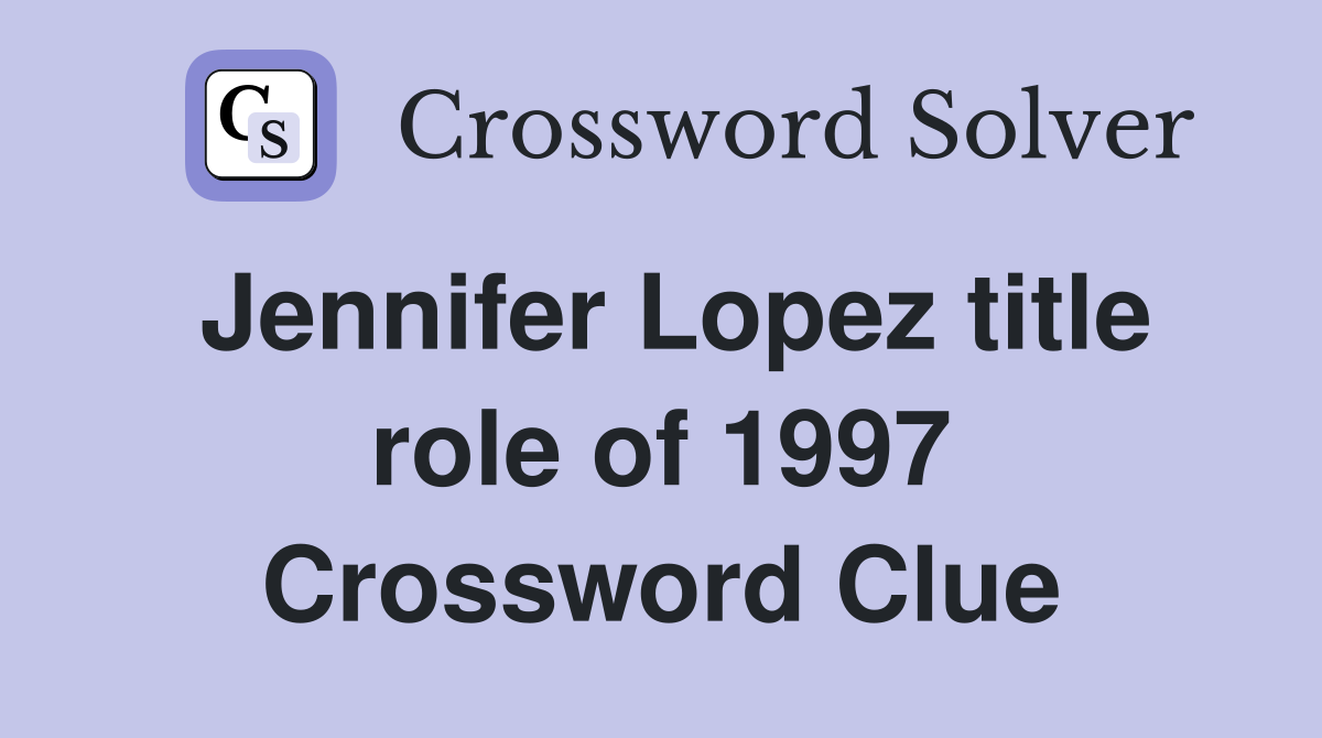 Jennifer Lopez title role of 1997 Crossword Clue