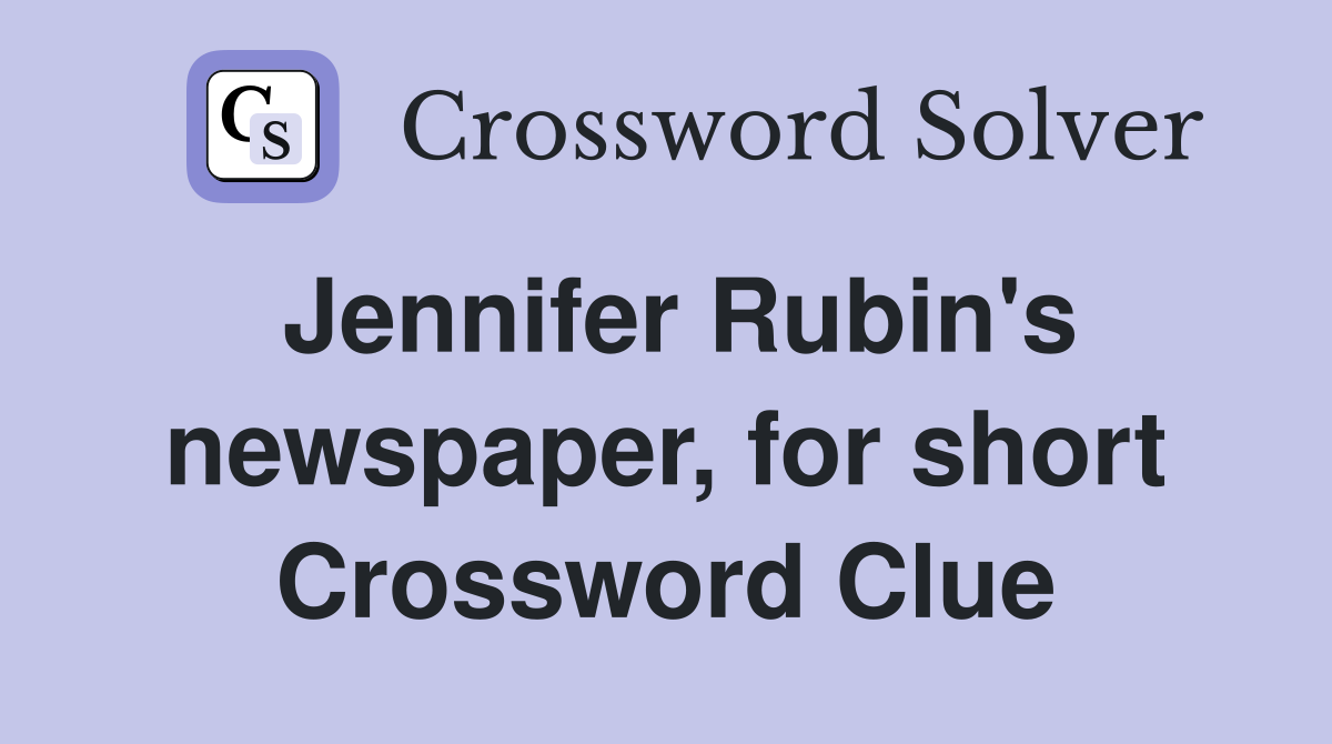 Jennifer Rubin's newspaper, for short Crossword Clue