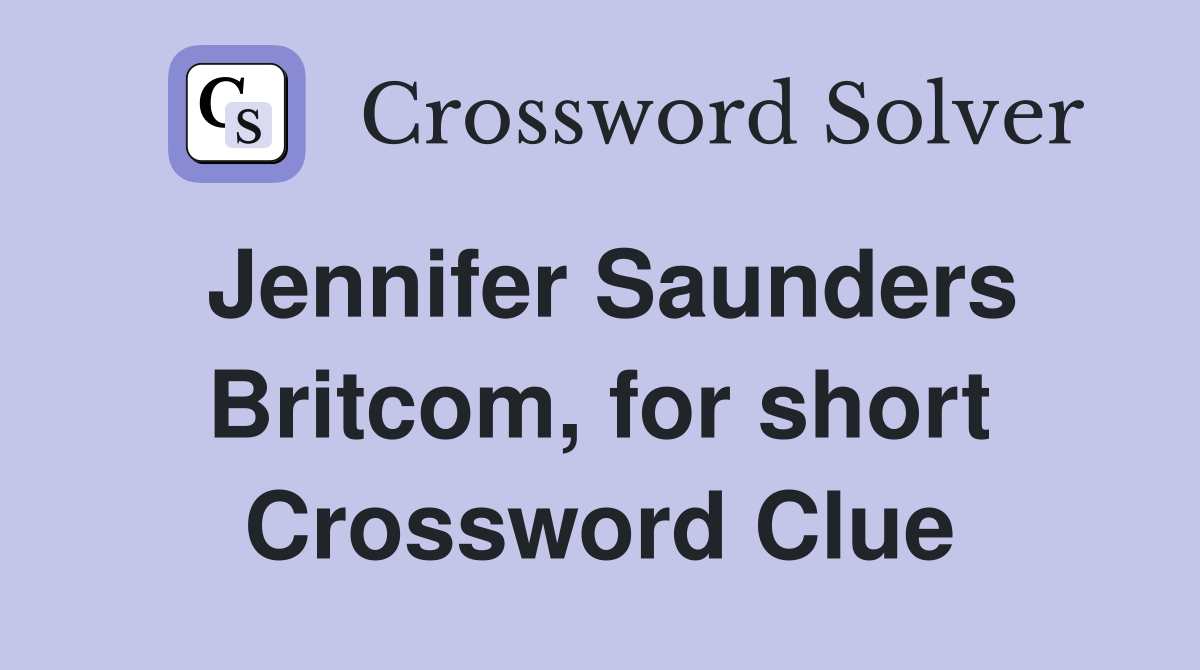 Jennifer Saunders Britcom, for short Crossword Clue