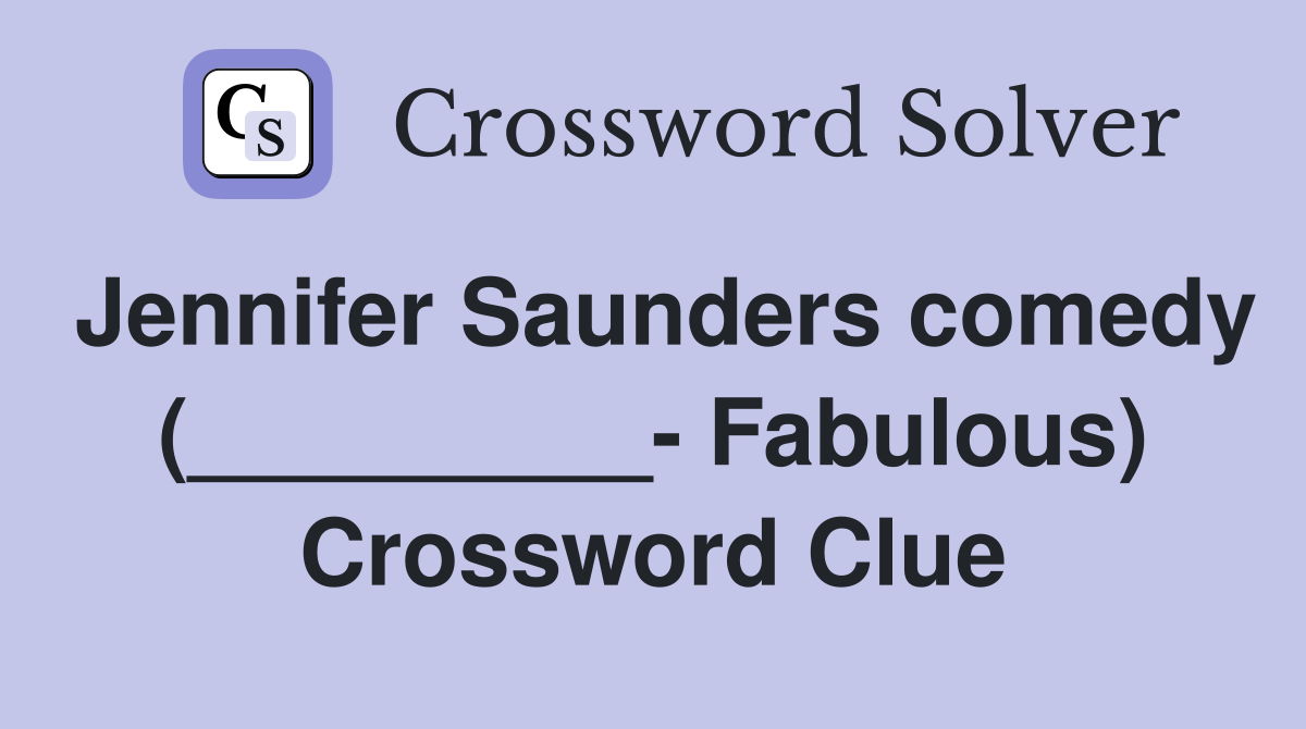 Jennifer Saunders comedy (_________- Fabulous) Crossword Clue