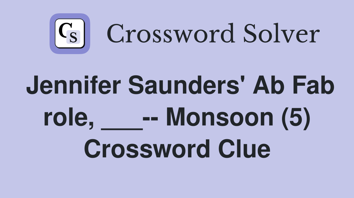 Jennifer Saunders' Ab Fab role, ___-- Monsoon (5) Crossword Clue