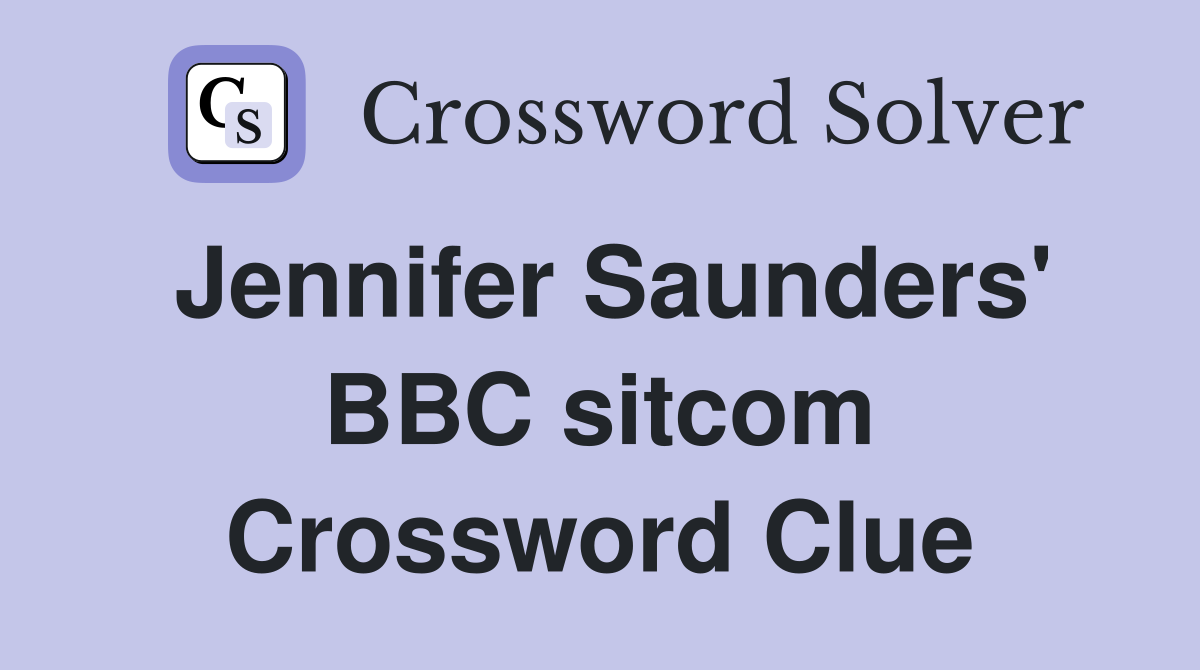 Jennifer Saunders' BBC sitcom Crossword Clue