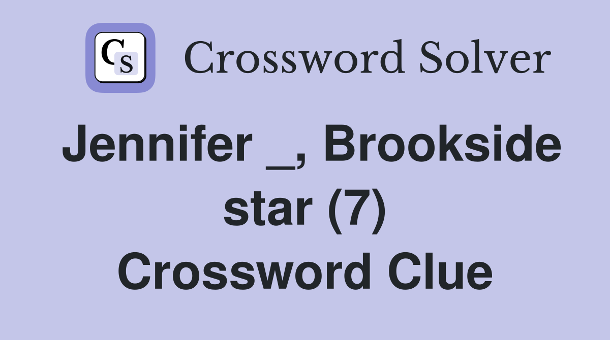 Jennifer _, Brookside star (7) Crossword Clue
