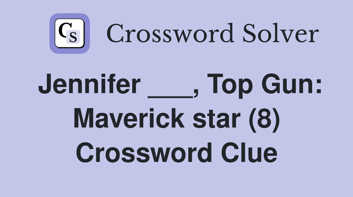 Jennifer ___, Top Gun: Maverick star (8) Crossword Clue