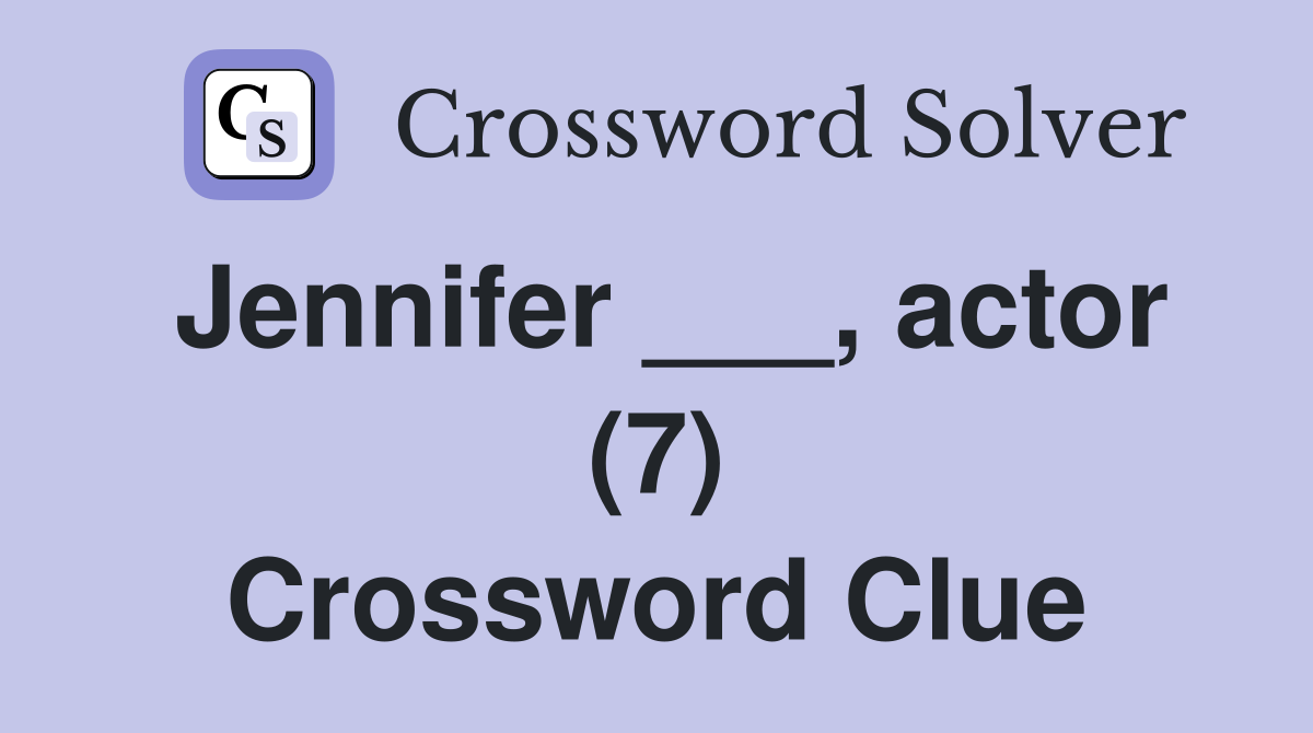 Jennifer ___, actor (7) Crossword Clue