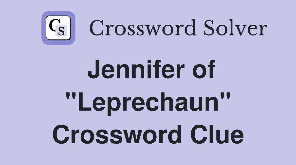 Jennifer of "Leprechaun" Crossword Clue