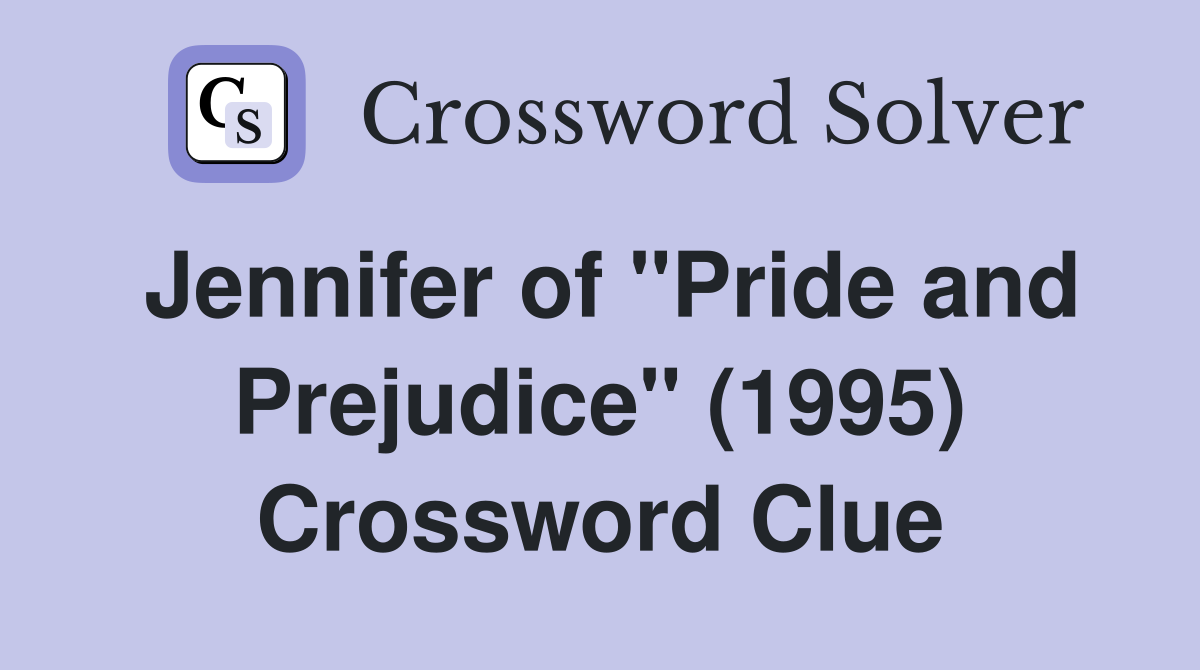 Jennifer of "Pride and Prejudice" (1995) Crossword Clue