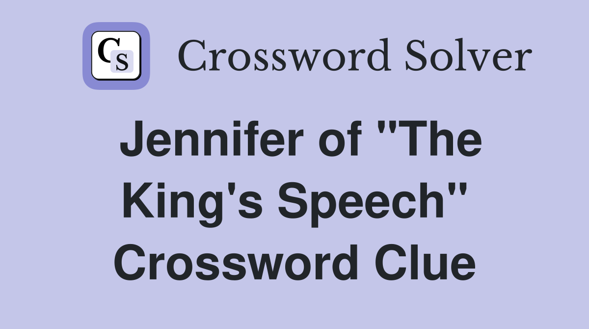 Jennifer of "The King's Speech" Crossword Clue