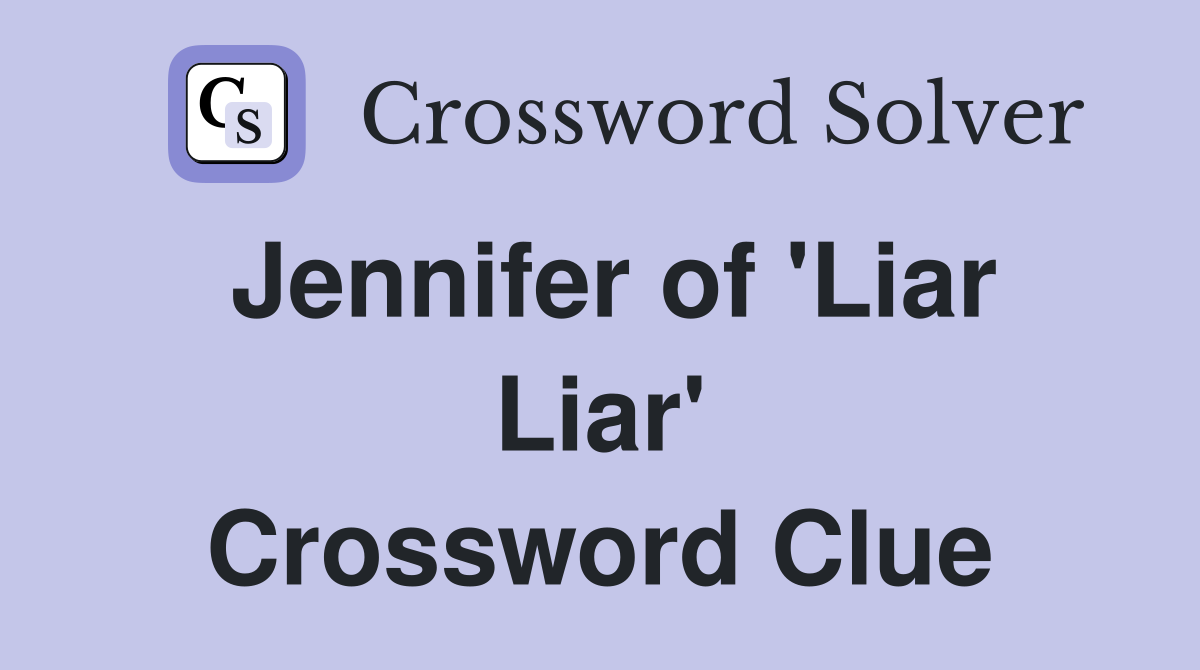 Jennifer of 'Liar Liar' Crossword Clue