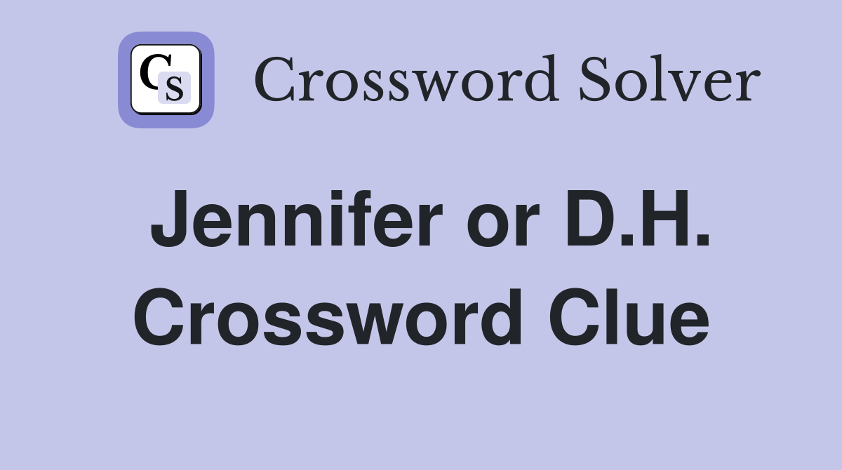 Jennifer or D.H. Crossword Clue