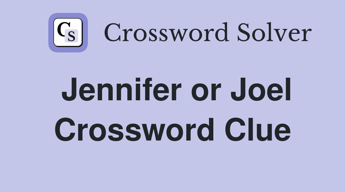 Jennifer or Joel Crossword Clue