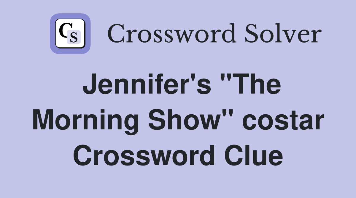 Jennifer's "The Morning Show" costar Crossword Clue