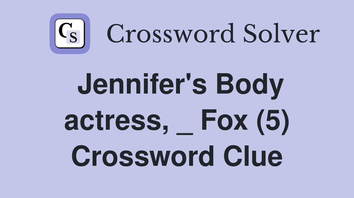 Jennifer's Body actress, _ Fox (5) Crossword Clue