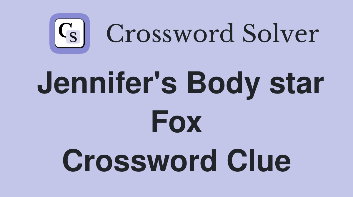 Jennifer's Body star Fox Crossword Clue