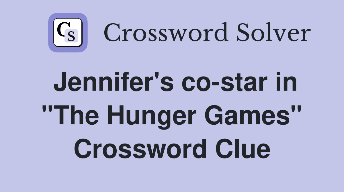 Jennifer's co-star in "The Hunger Games" Crossword Clue