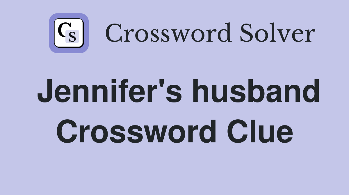 Jennifer's husband Crossword Clue
