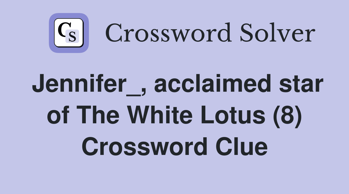 Jennifer_, acclaimed star of The White Lotus (8) Crossword Clue