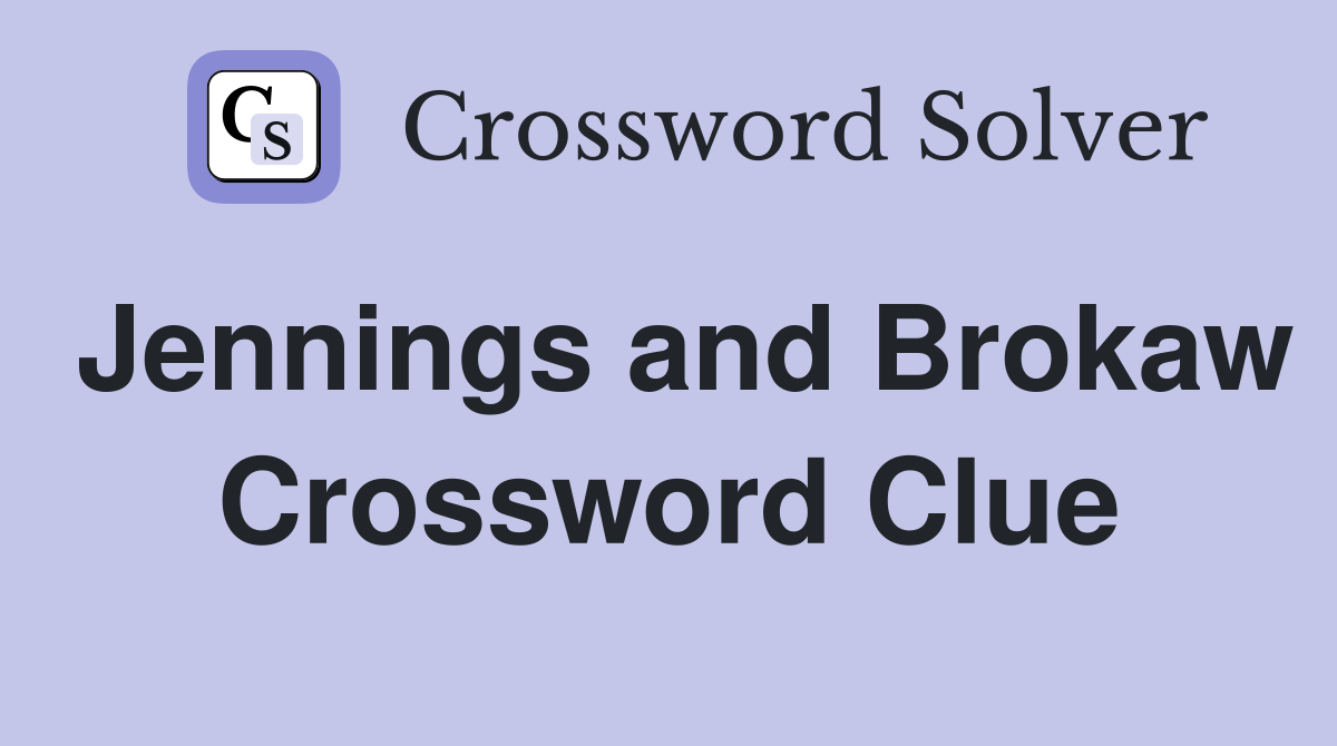Jennings and Brokaw Crossword Clue