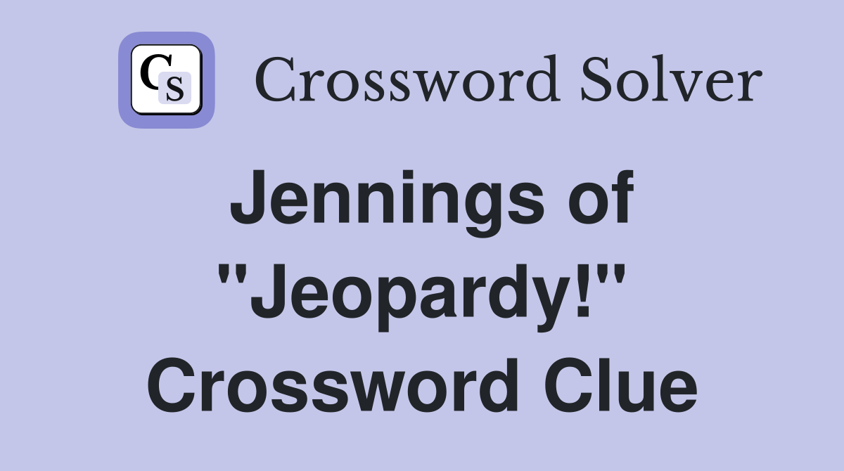 Jennings of "Jeopardy!" Crossword Clue
