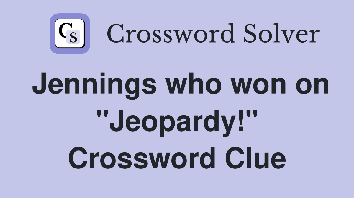 Jennings who won on "Jeopardy!" Crossword Clue