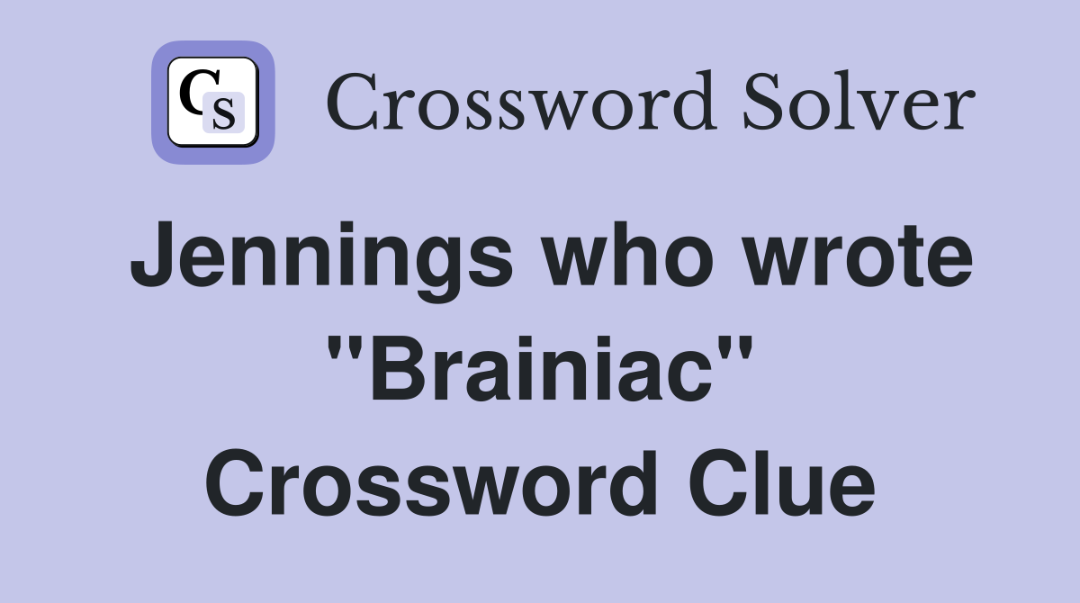 Jennings who wrote "Brainiac" Crossword Clue