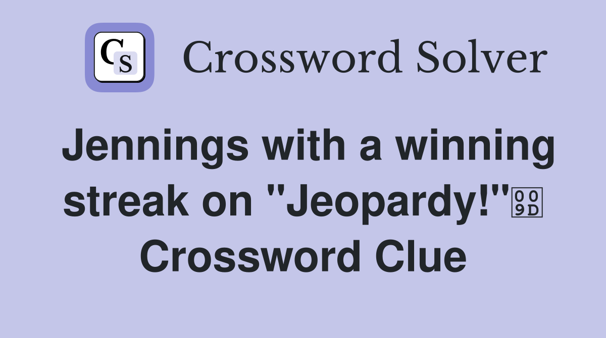 Jennings with a winning streak on "Jeopardy!" Crossword Clue