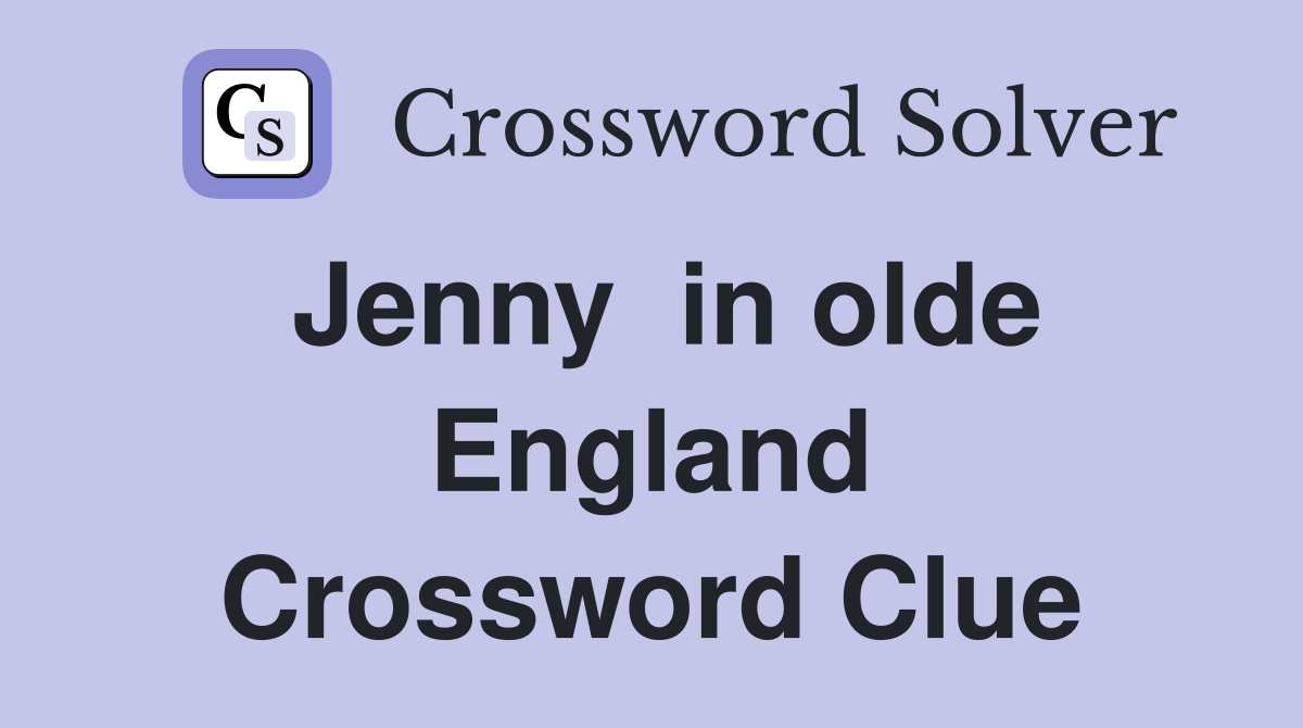 Jenny  in olde England Crossword Clue