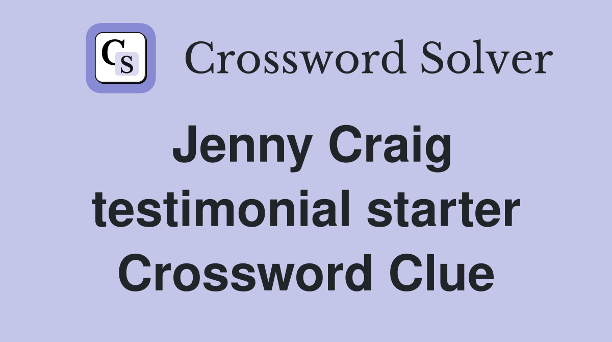 Jenny Craig testimonial starter Crossword Clue
