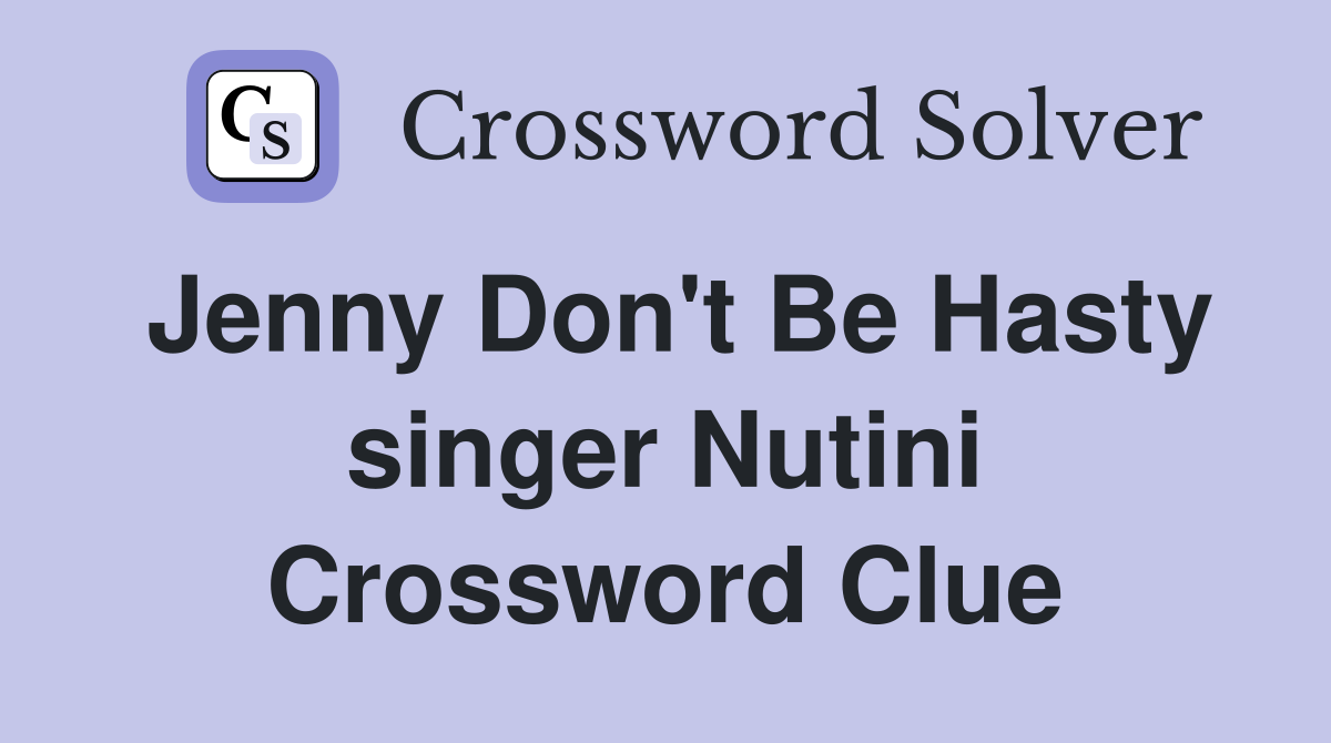 Jenny Don't Be Hasty singer Nutini Crossword Clue