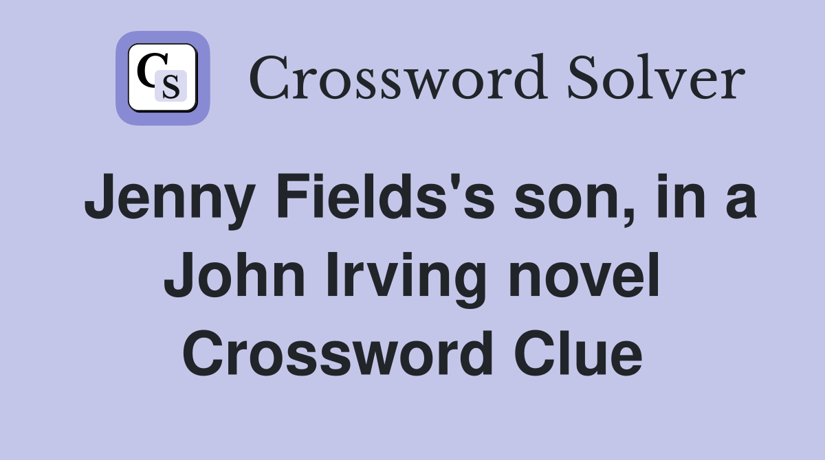 Jenny Fields's son, in a John Irving novel Crossword Clue