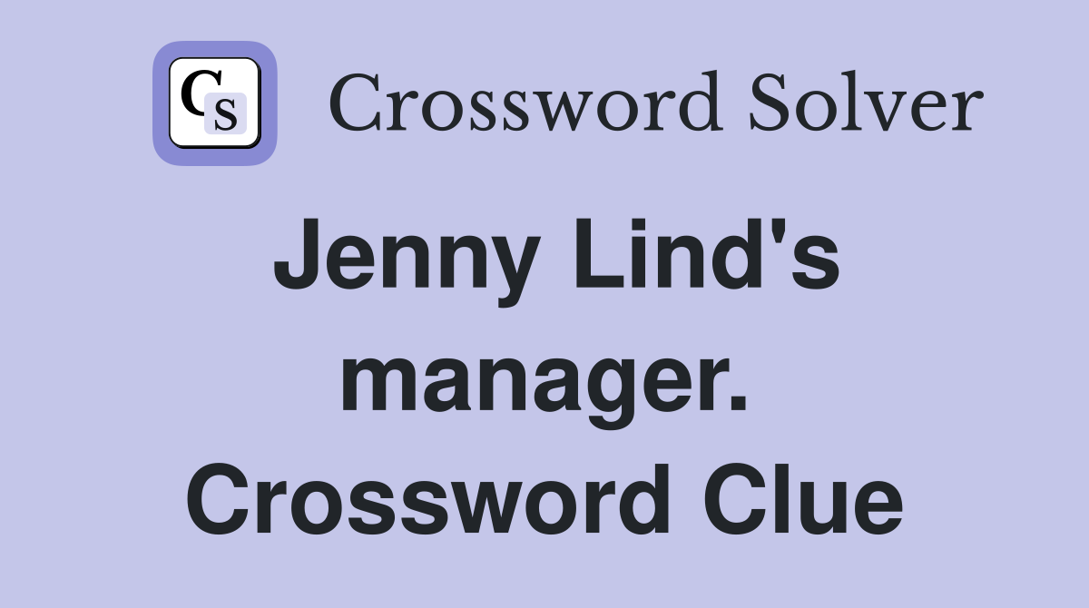 Jenny Lind's manager. Crossword Clue