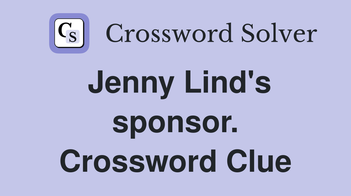 Jenny Lind's sponsor. Crossword Clue