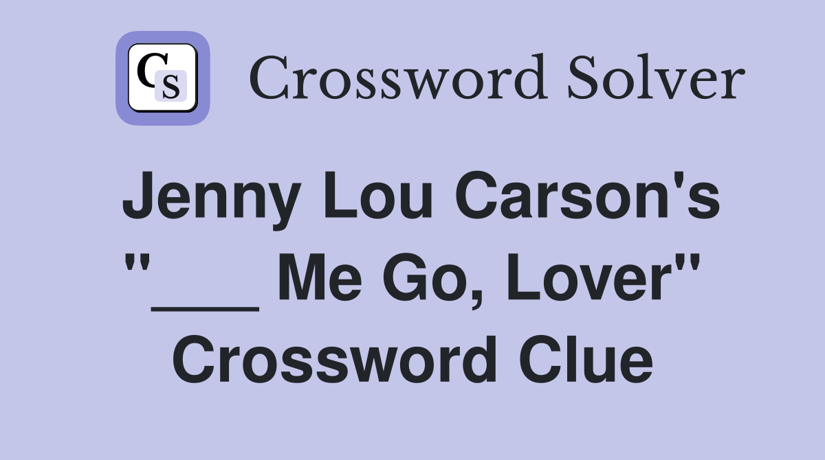 Jenny Lou Carson's "___ Me Go, Lover" Crossword Clue