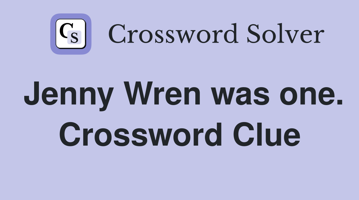 Jenny Wren was one. Crossword Clue