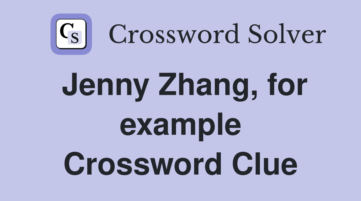 Jenny Zhang, for example Crossword Clue