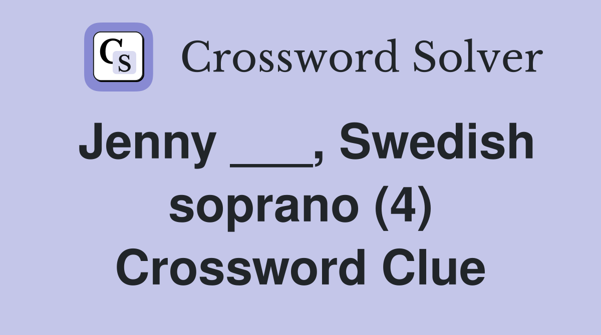 Jenny ___, Swedish soprano (4) Crossword Clue