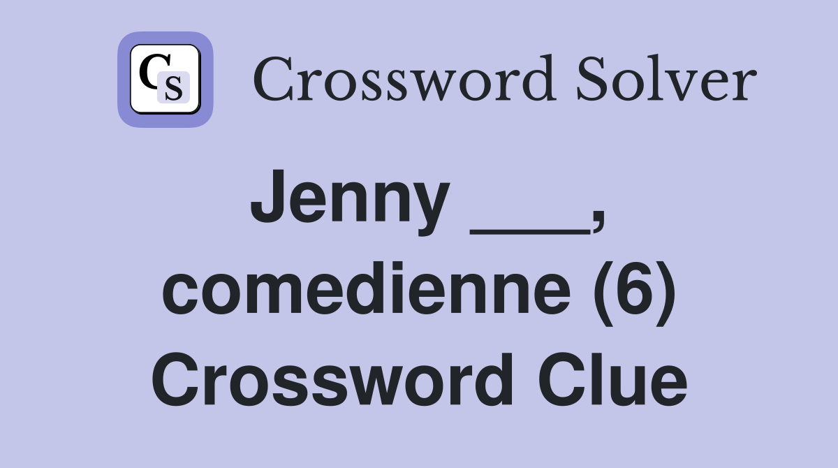 Jenny ___, comedienne (6) Crossword Clue