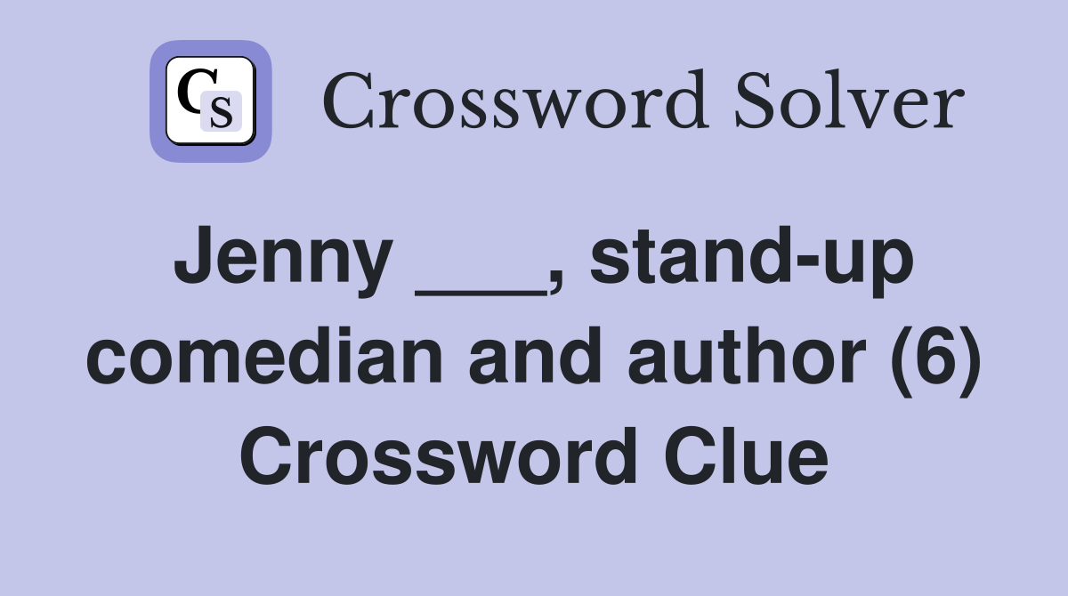 Jenny ___, stand-up comedian and author (6) Crossword Clue