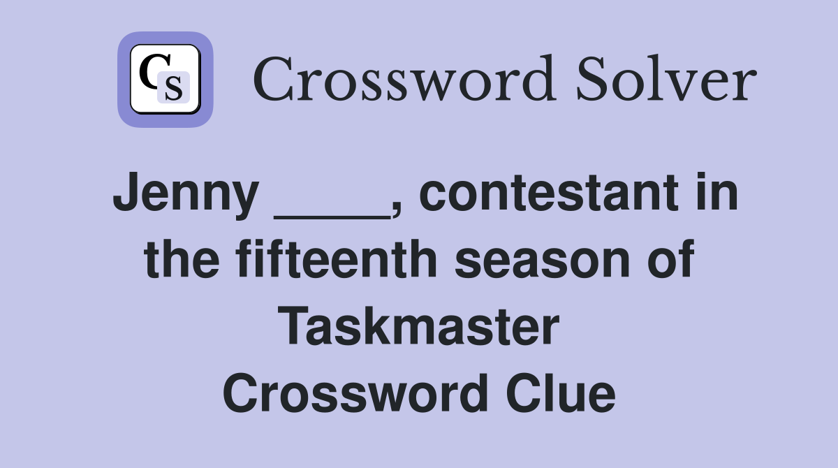 Jenny ____, contestant in the fifteenth season of Taskmaster Crossword Clue