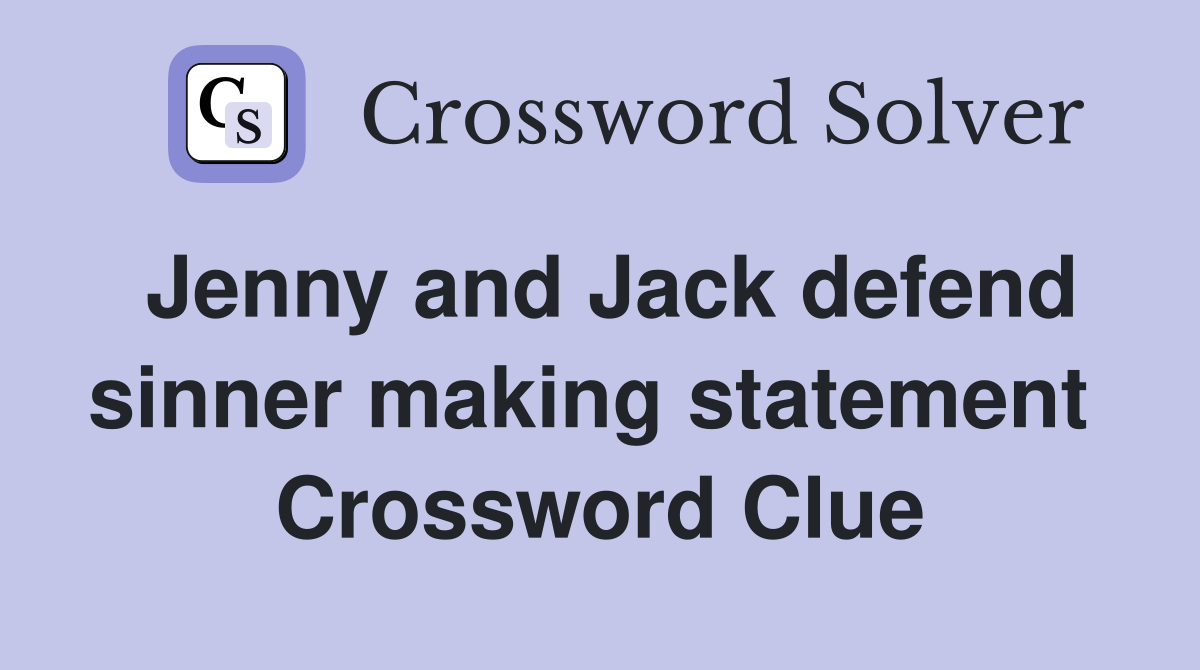 Jenny and Jack defend sinner making statement  Crossword Clue