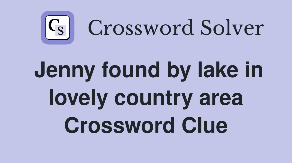 Jenny found by lake in lovely country area Crossword Clue